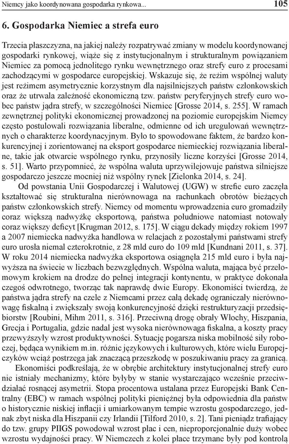 za pomocą jednolitego rynku wewnętrznego oraz strefy euro z procesami zachodzącymi w gospodarce europejskiej.