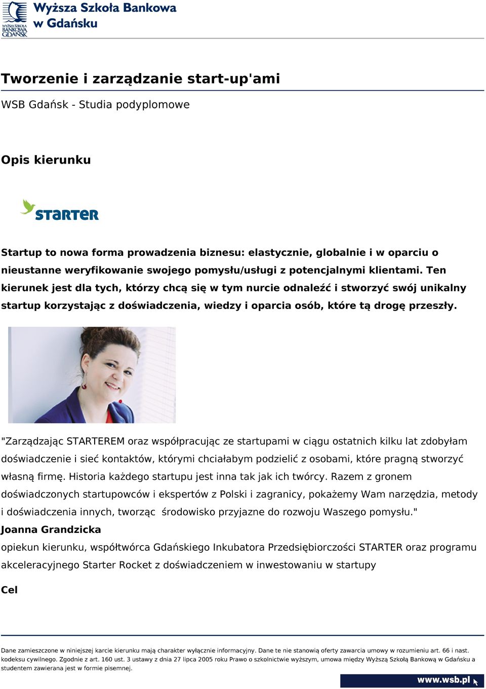 Ten kierunek jest dla tych, którzy chcą się w tym nurcie odnaleźć i stworzyć swój unikalny startup korzystając z doświadczenia, wiedzy i oparcia osób, które tą drogę przeszły.