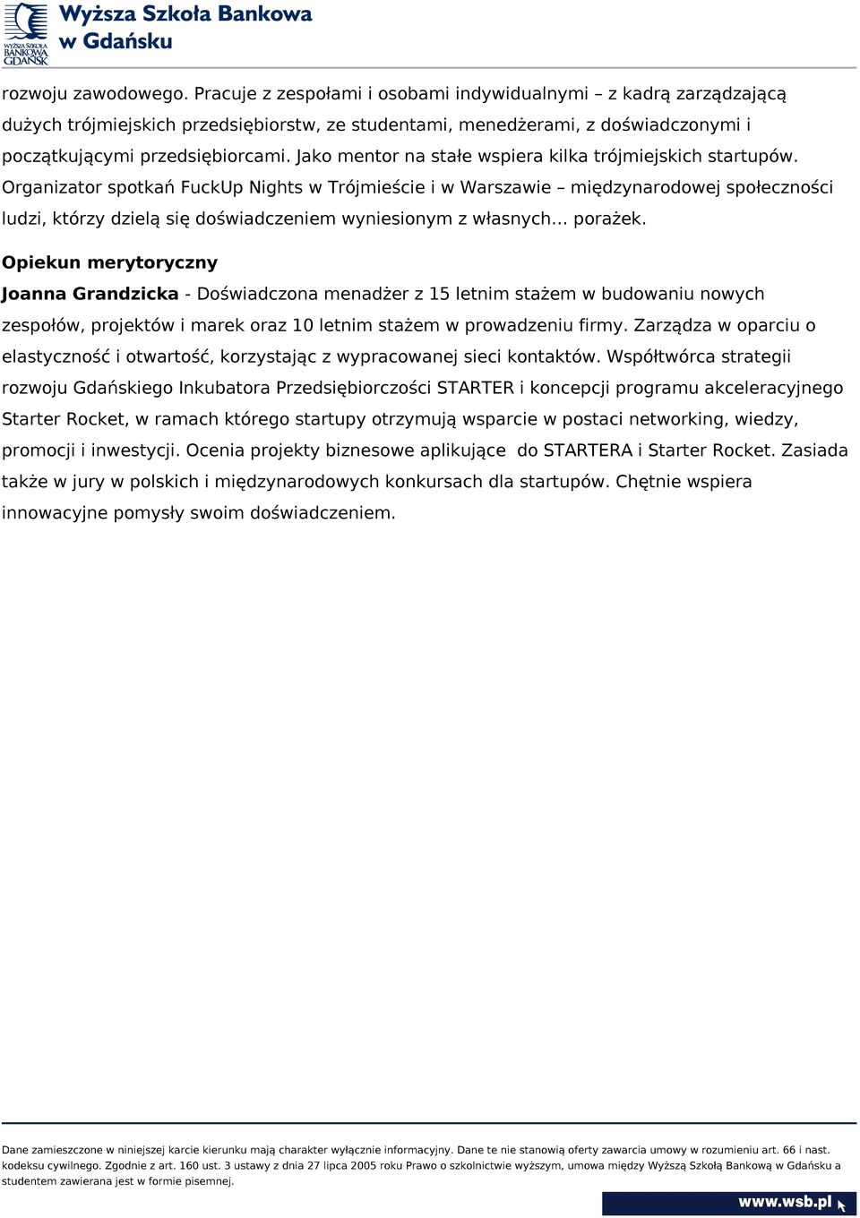 Jako mentor na stałe wspiera kilka trójmiejskich startupów.