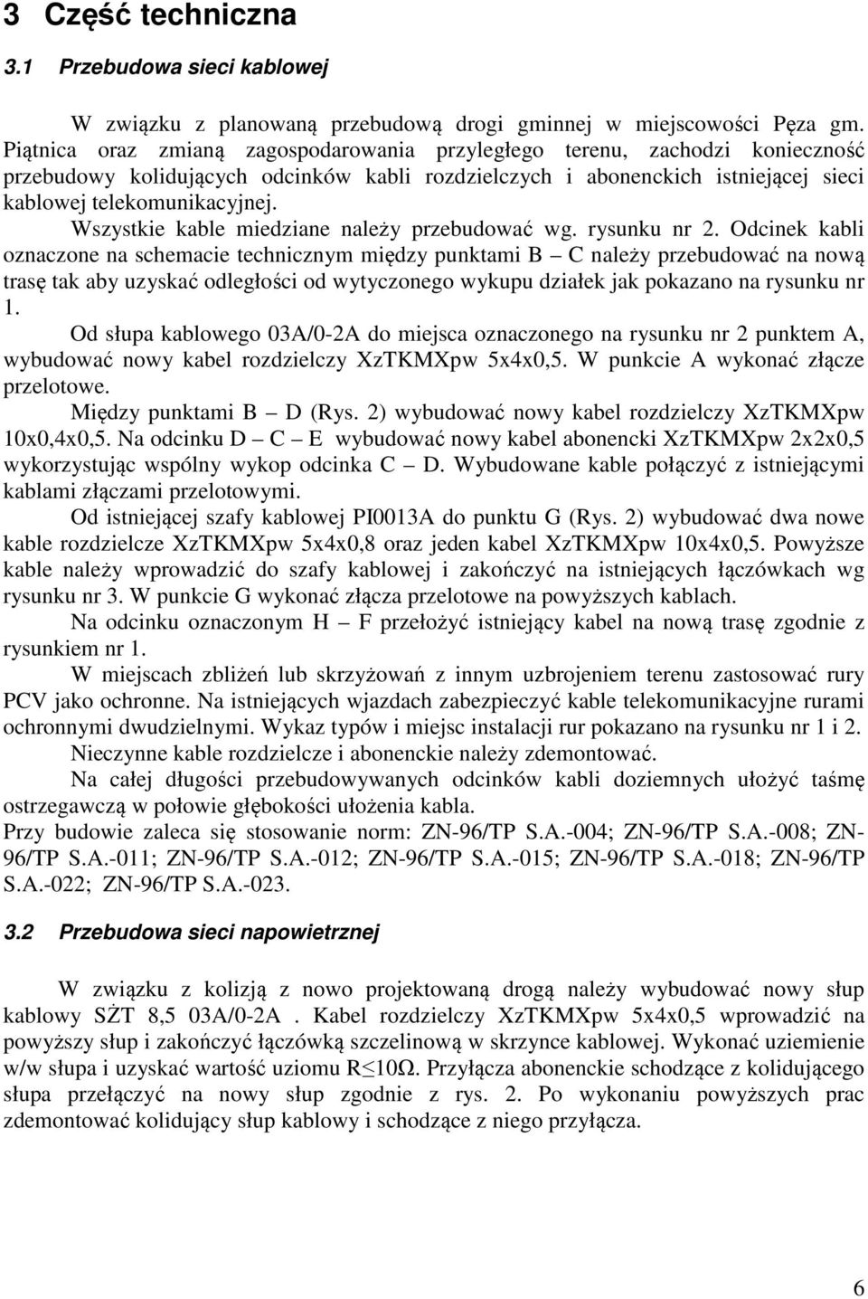 Wszystkie kable miedziane należy przebudować wg. rysunku nr 2.