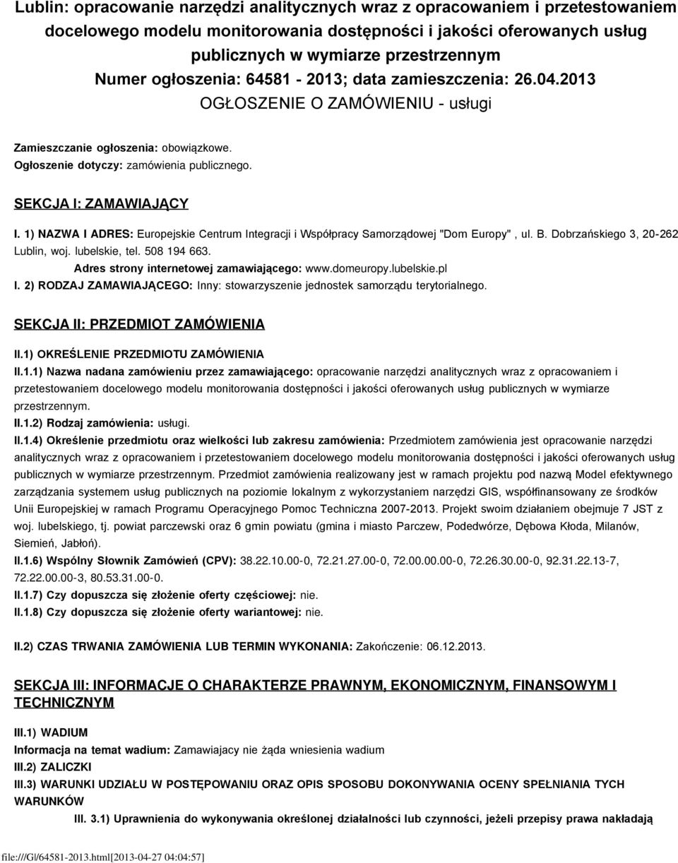 1) NAZWA I ADRES: Europejskie Centrum Integracji i Współpracy Samorządowej "Dom Europy", ul. B. Dobrzańskiego 3, 20-262 Lublin, woj. lubelskie, tel. 508 194 663.