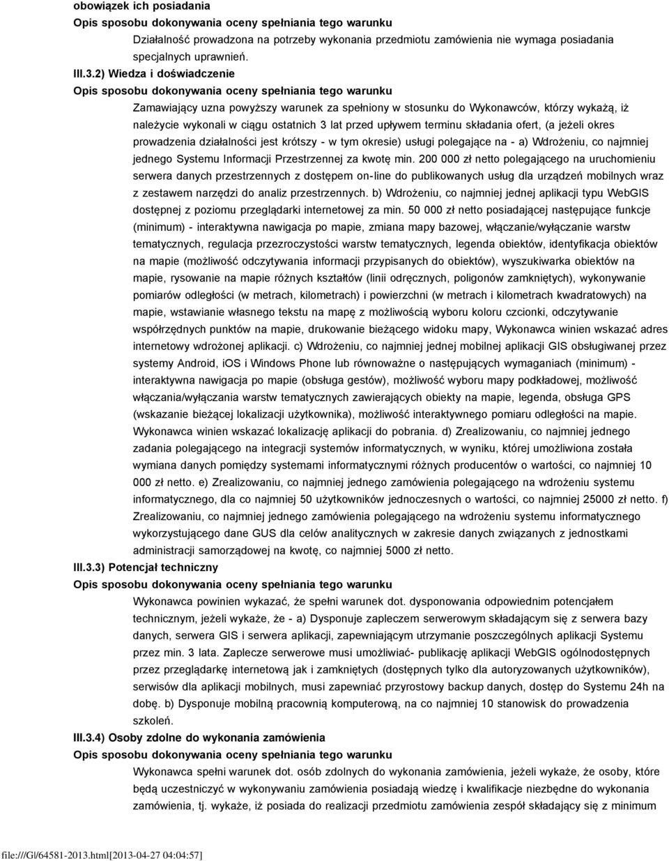 (a jeżeli okres prowadzenia działalności jest krótszy - w tym okresie) usługi polegające na - a) Wdrożeniu, co najmniej jednego Systemu Informacji Przestrzennej za kwotę min.