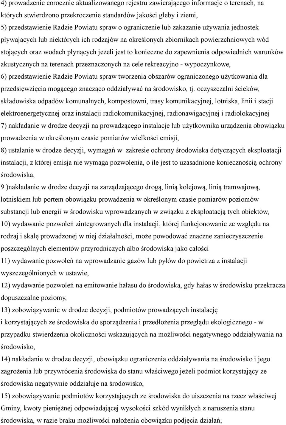 zapewnienia odpowiednich warunków akustycznych na terenach przeznaczonych na cele rekreacyjno - wypoczynkowe, 6) przedstawienie Radzie Powiatu spraw tworzenia obszarów ograniczonego użytkowania dla