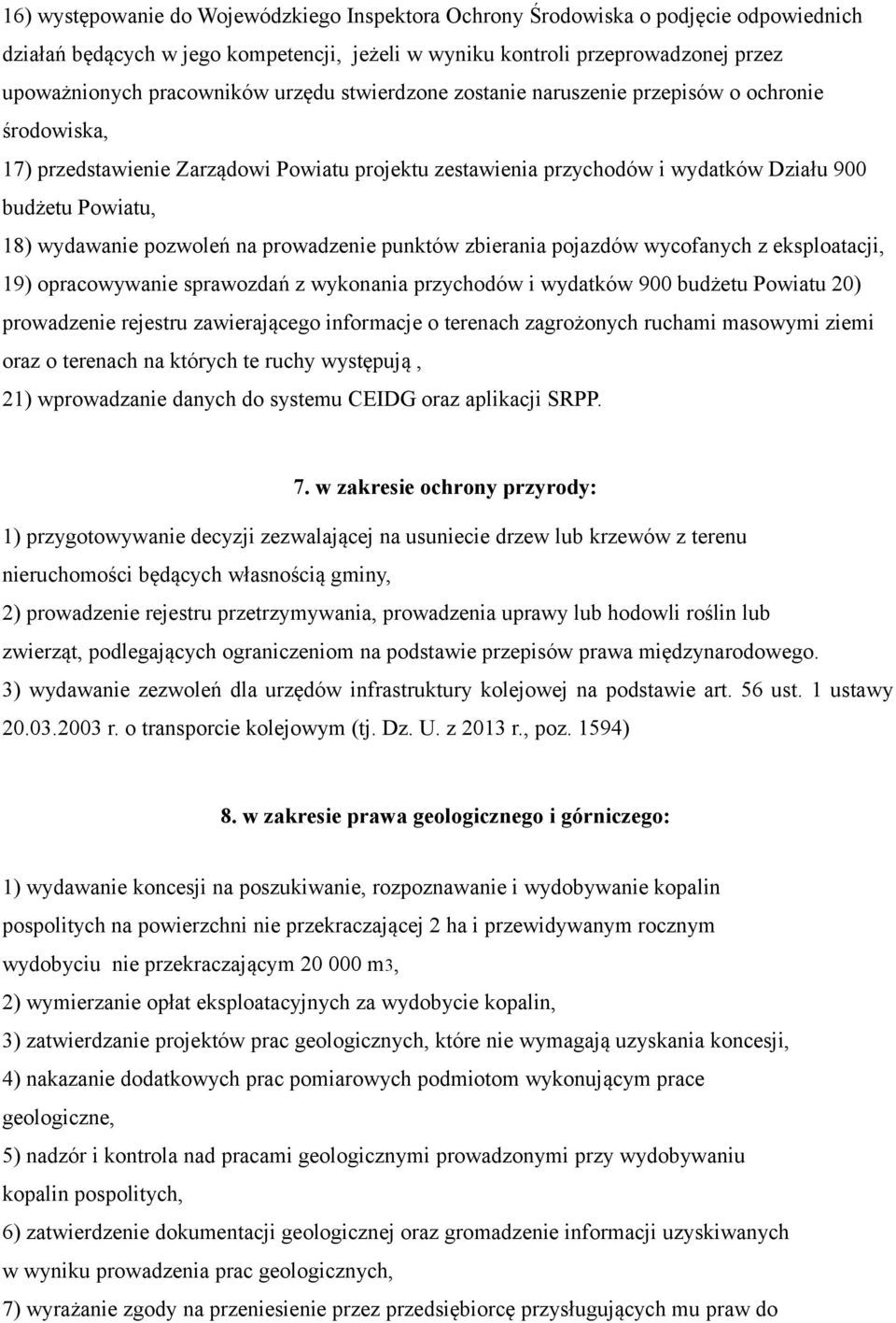 pozwoleń na prowadzenie punktów zbierania pojazdów wycofanych z eksploatacji, 19) opracowywanie sprawozdań z wykonania przychodów i wydatków 900 budżetu Powiatu 20) prowadzenie rejestru zawierającego