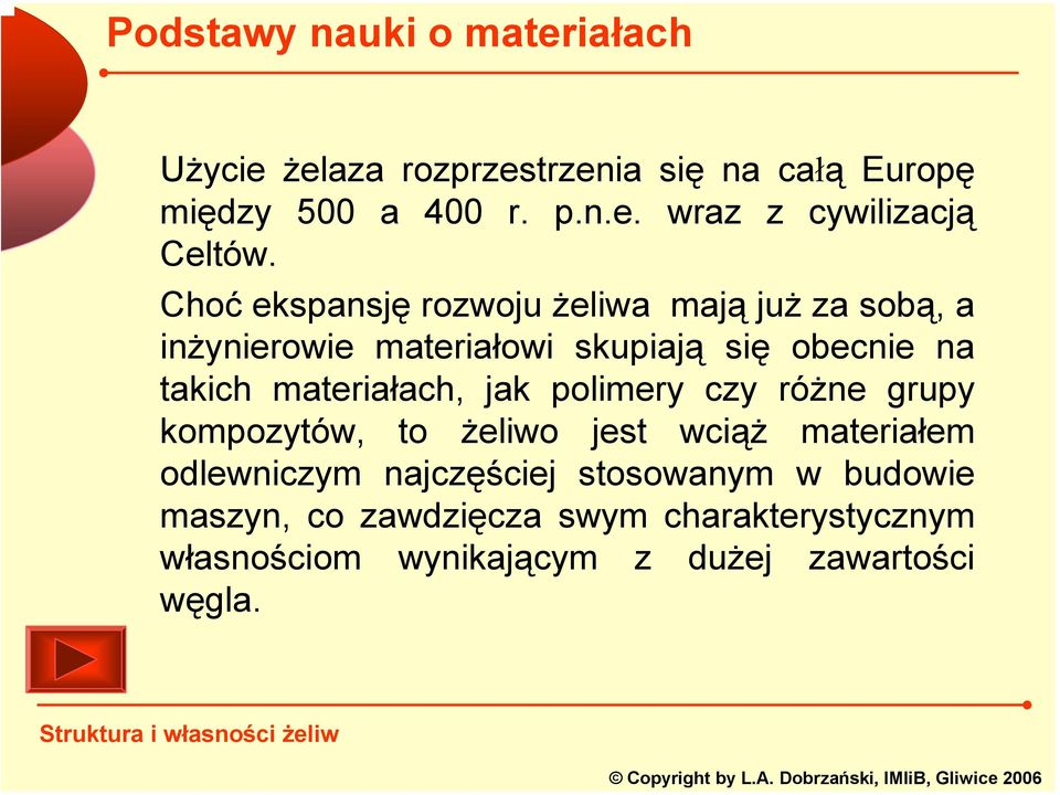 materiałach, jak polimery czy różne grupy kompozytów, to żeliwo jest wciąż materiałem odlewniczym