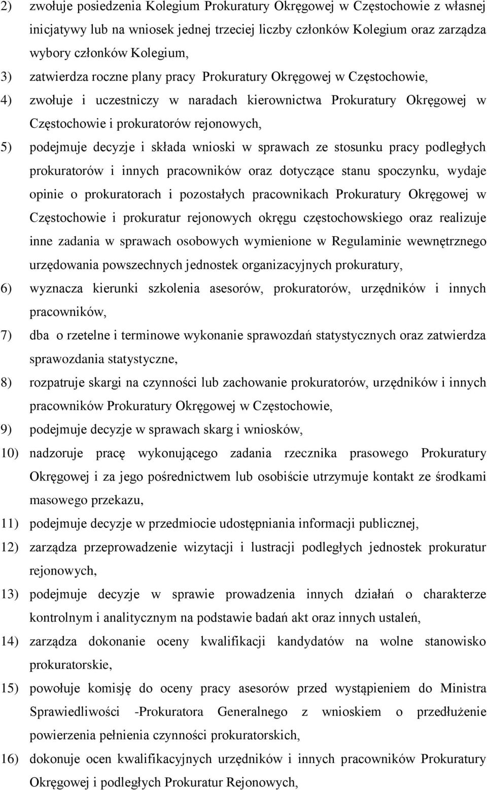 wnioski w sprawach ze stosunku pracy podległych prokuratorów i innych pracowników oraz dotyczące stanu spoczynku, wydaje opinie o prokuratorach i pozostałych pracownikach Prokuratury Okręgowej w