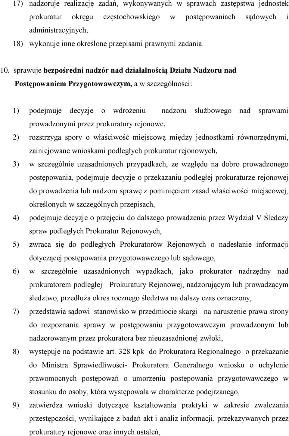 sprawuje bezpośredni nadzór nad działalnością Działu Nadzoru nad Postępowaniem Przygotowawczym, a w szczególności: 1) podejmuje decyzje o wdrożeniu nadzoru służbowego nad sprawami prowadzonymi przez