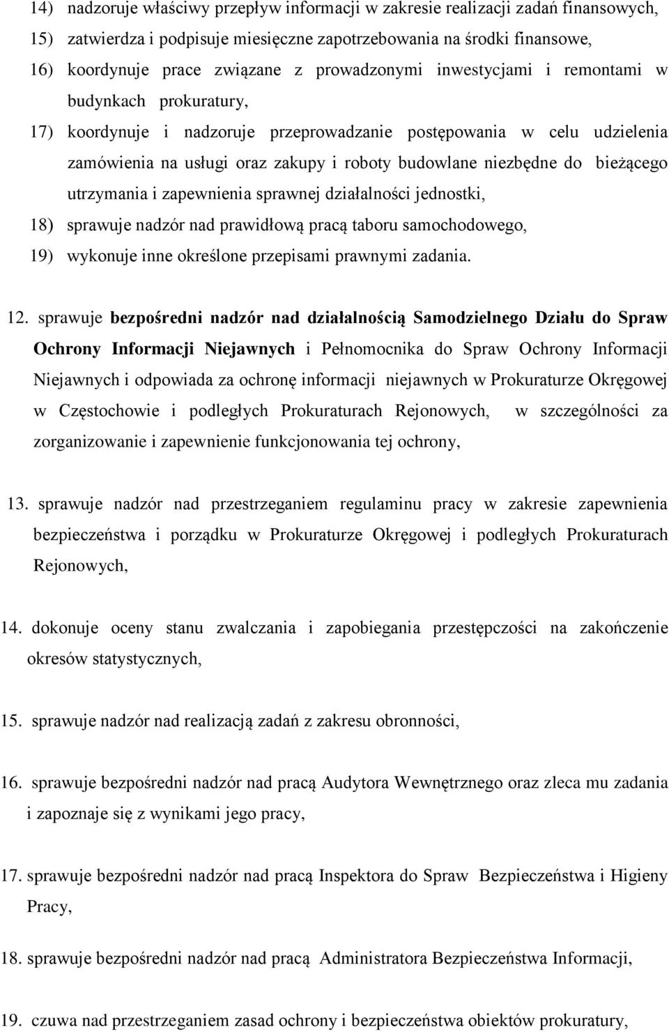 do bieżącego utrzymania i zapewnienia sprawnej działalności jednostki, 18) sprawuje nadzór nad prawidłową pracą taboru samochodowego, 19) wykonuje inne określone przepisami prawnymi zadania. 12.