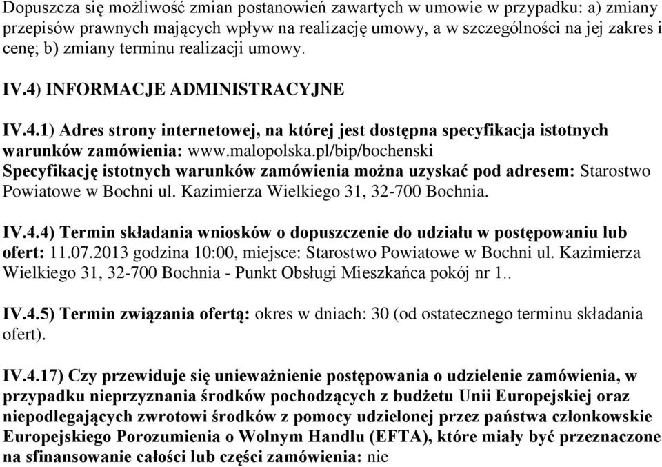 pl/bip/bochenski Specyfikację istotnych warunków zamówienia można uzyskać pod adresem: Starostwo Powiatowe w Bochni ul. Kazimierza Wielkiego 31, 32-700 Bochnia. IV.4.