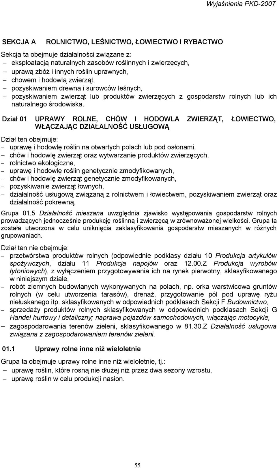 Dział 01 UPRAWY ROLNE, CHÓW I HODOWLA ZWIERZĄT, ŁOWIECTWO, WŁĄCZAJĄC DZIAŁALNOŚĆ USŁUGOWĄ Dział ten obejmuje: uprawę i hodowlę roślin na otwartych polach lub pod osłonami, chów i hodowlę zwierząt