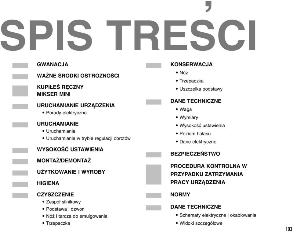 emulgowania Trzepaczka KONSERWACJA Nó Trzepaczka Uszczelka podstawy DANE TECHNICZNE Waga Wymiary WysokoÊç ustawienia Poziom ha asu Dane elektryczne