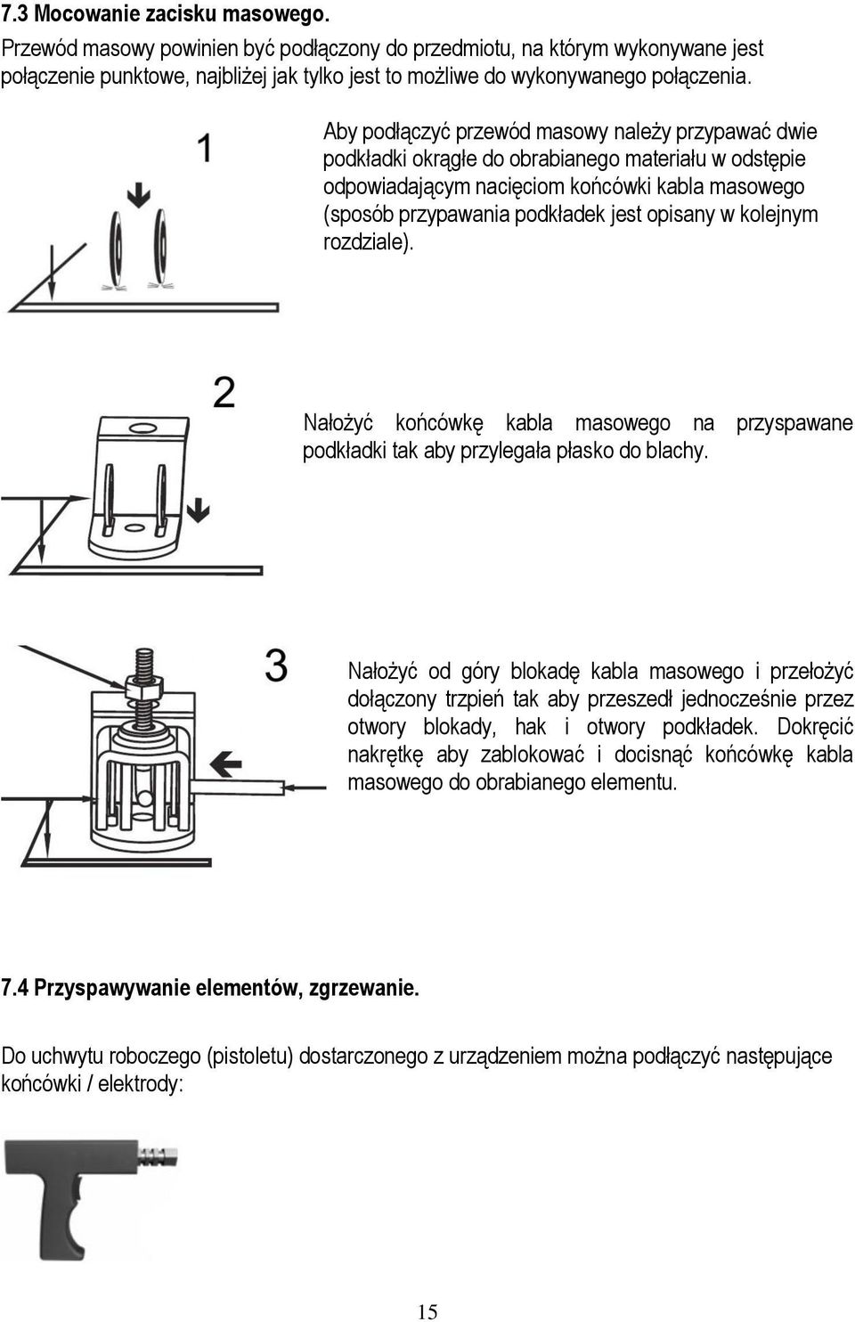 kolejnym rozdziale). Nałożyć końcówkę kabla masowego na przyspawane podkładki tak aby przylegała płasko do blachy.