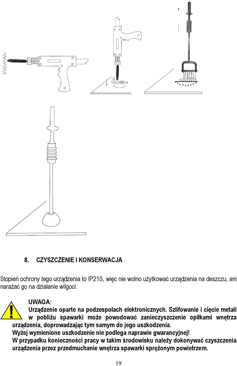 Szlifowanie i cięcie metali w pobliżu spawarki może powodować zanieczyszczenie opiłkami wnętrza urządzenia, doprowadzając tym samym do jego