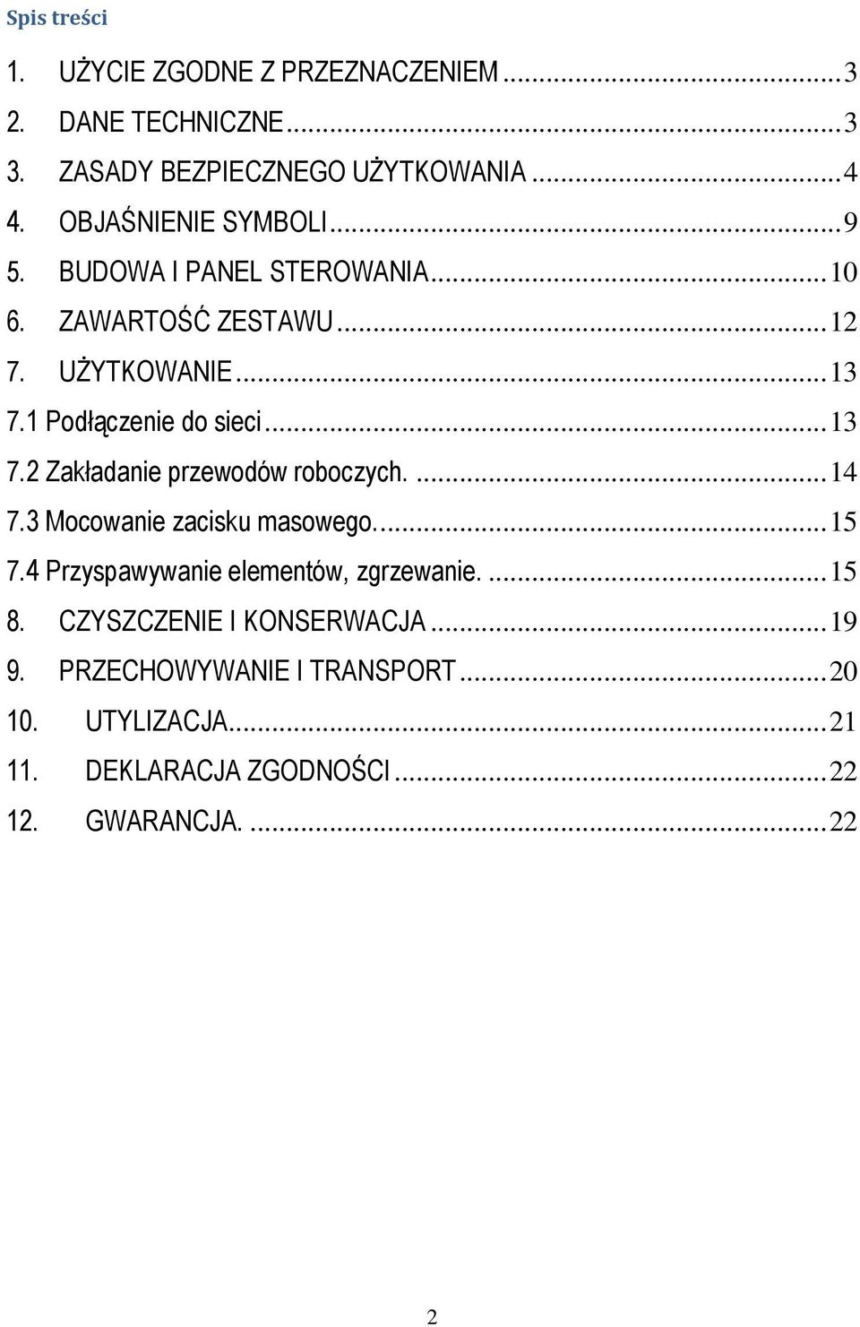 .. 13 7.2 Zakładanie przewodów roboczych.... 14 7.3 Mocowanie zacisku masowego.... 15 7.4 Przyspawywanie elementów, zgrzewanie.... 15 8.