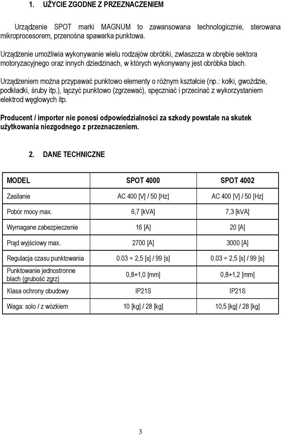 Urządzeniem można przypawać punktowo elementy o różnym kształcie (np.: kołki, gwoździe, podkładki, śruby itp.