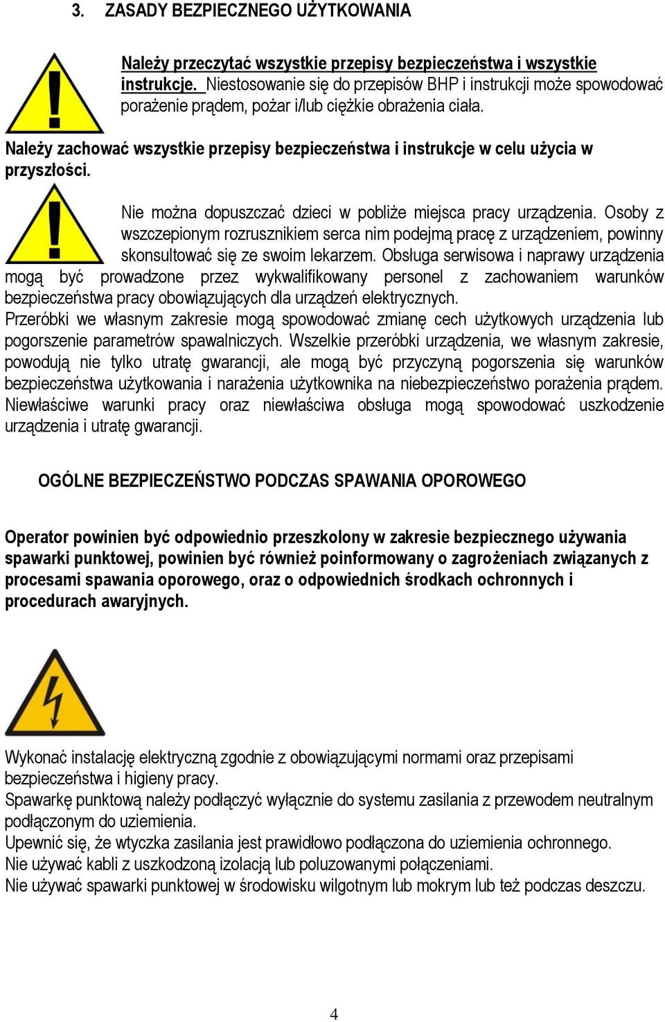 Należy zachować wszystkie przepisy bezpieczeństwa i instrukcje w celu użycia w przyszłości. Nie można dopuszczać dzieci w pobliże miejsca pracy urządzenia.