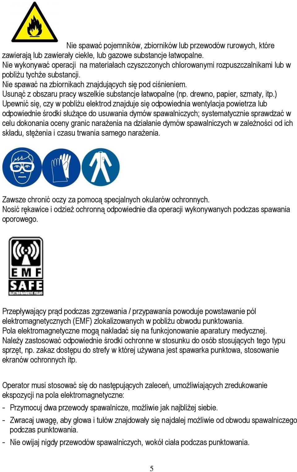 Usunąć z obszaru pracy wszelkie substancje łatwopalne (np. drewno, papier, szmaty, itp.