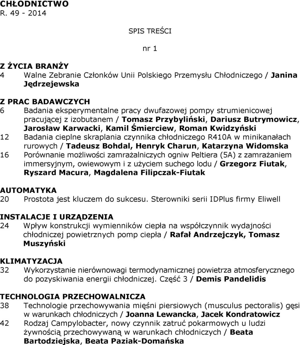 pracującej z izobutanem / Tomasz Przybyliński, Dariusz Butrymowicz, Jarosław Karwacki, Kamil Śmierciew, Roman Kwidzyński 12 Badania cieplne skraplania czynnika chłodniczego R410A w minikanałach