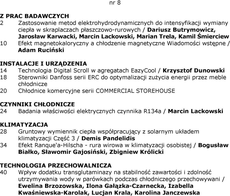 ERC do optymalizacji zużycia energii przez meble chłodnicze 20 Chłodnice komercyjne serii COMMERCIAL STOREHOUSE CZYNNIKI CHŁODNICZE 24 Badania właściwości elektrycznych czynnika R134a / Marcin