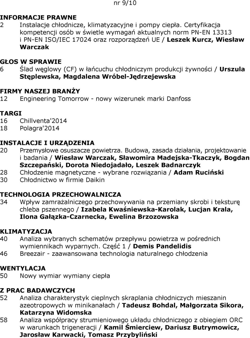chłodniczym produkcji żywności / Urszula Stęplewska, Magdalena Wróbel-Jędrzejewska FIRMY NASZEJ BRANŻY 12 Engineering Tomorrow - nowy wizerunek marki Danfoss TARGI 16 Chillventa'2014 18 Polagra'2014