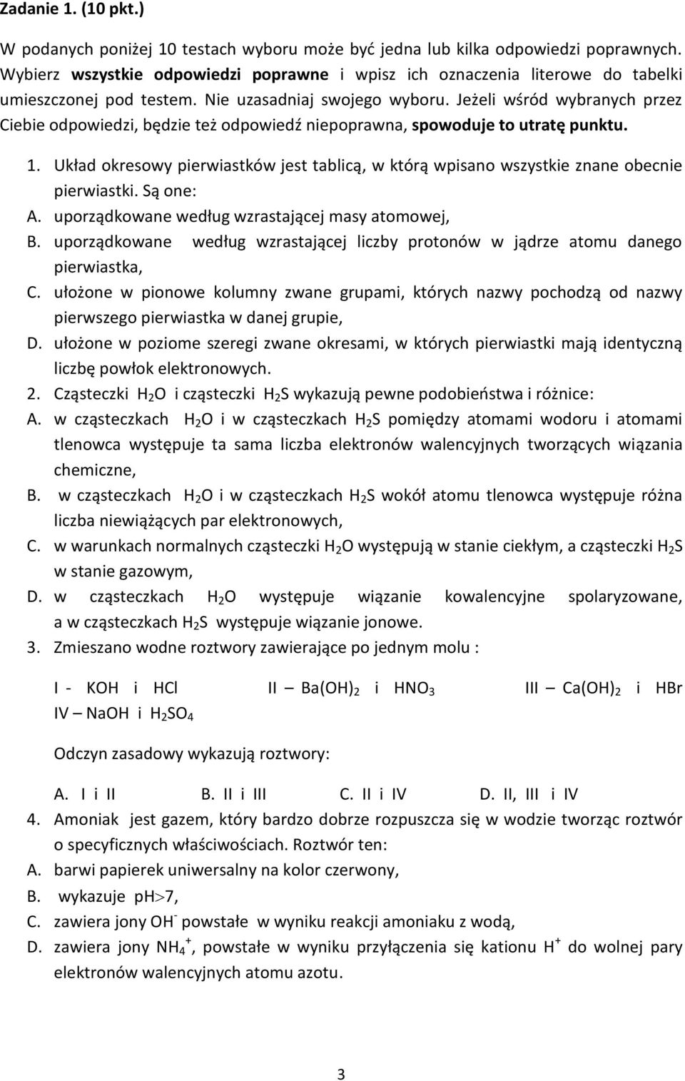 Jeżeli wśród wybranych przez Ciebie odpowiedzi, będzie też odpowiedź niepoprawna, spowoduje to utratę punktu. 1.
