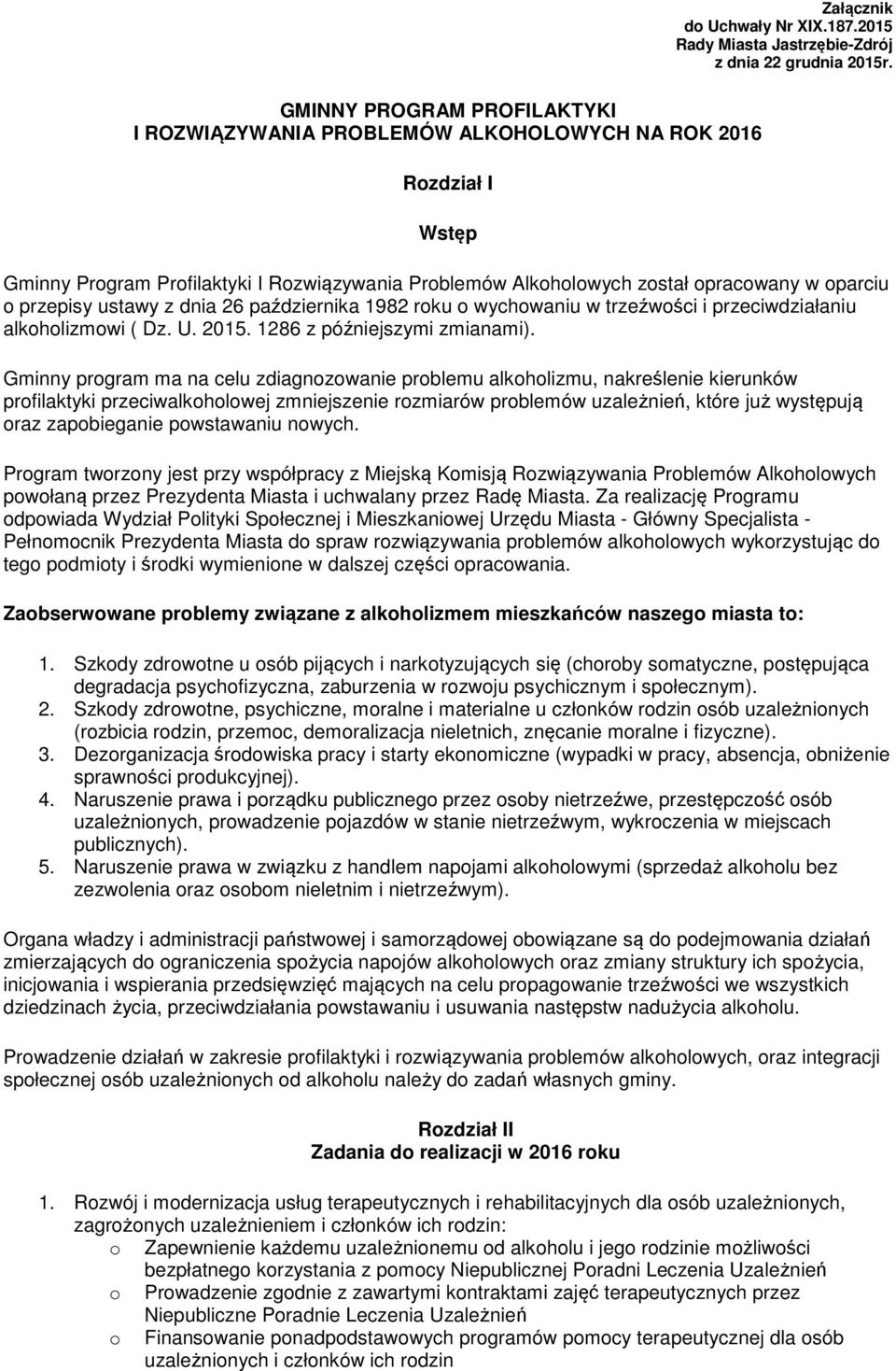 dnia 26 października 1982 rku wychwaniu w trzeźwści i przeciwdziałaniu alkhlizmwi ( Dz. U. 2015. 1286 z późniejszymi zmianami).