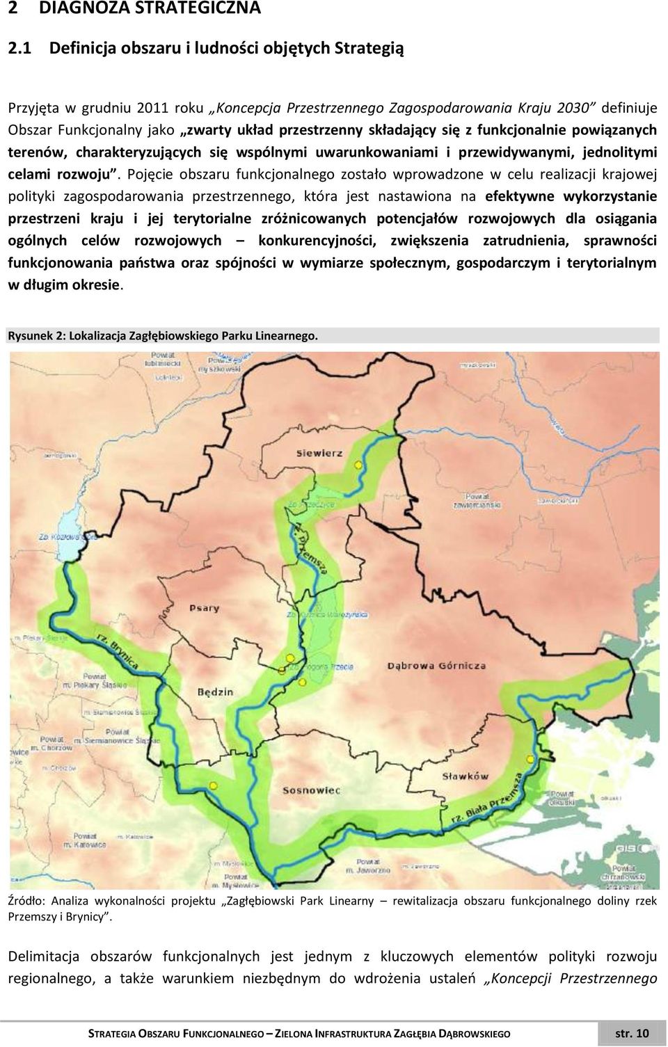 składający się z funkcjonalnie powiązanych terenów, charakteryzujących się wspólnymi uwarunkowaniami i przewidywanymi, jednolitymi celami rozwoju.