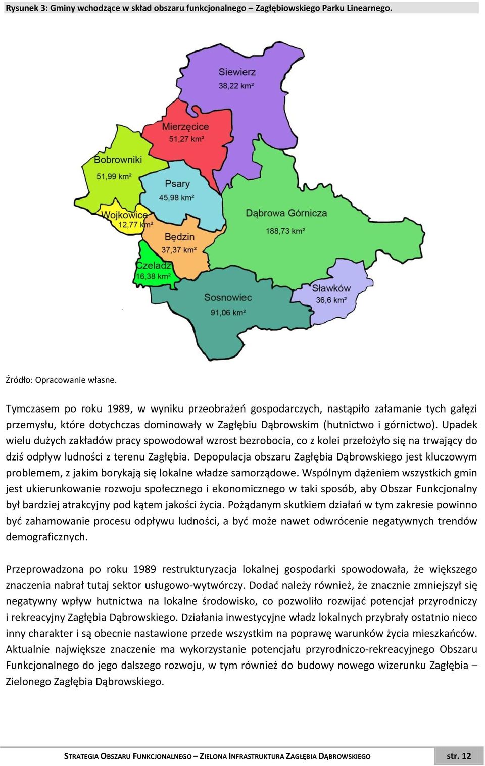 Upadek wielu dużych zakładów pracy spowodował wzrost bezrobocia, co z kolei przełożyło się na trwający do dziś odpływ ludności z terenu Zagłębia.