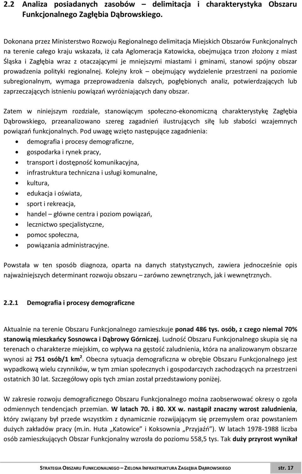 i Zagłębia wraz z otaczającymi je mniejszymi miastami i gminami, stanowi spójny obszar prowadzenia polityki regionalnej.