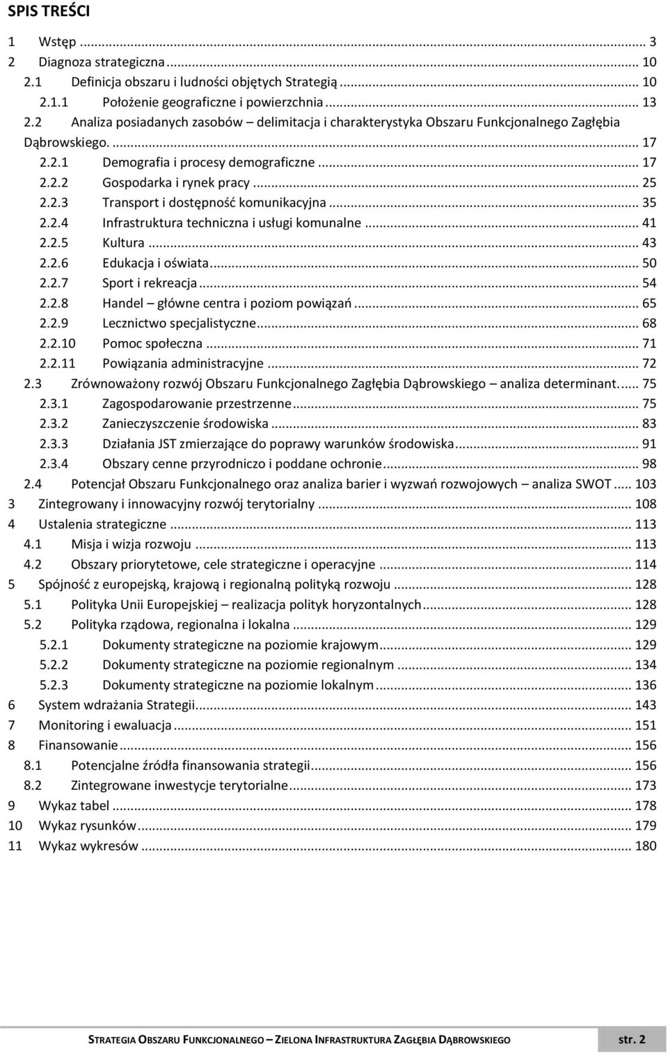 .. 35 2.2.4 Infrastruktura techniczna i usługi komunalne... 41 2.2.5 Kultura... 43 2.2.6 Edukacja i oświata... 50 2.2.7 Sport i rekreacja... 54 2.2.8 Handel główne centra i poziom powiązań... 65 2.2.9 Lecznictwo specjalistyczne.