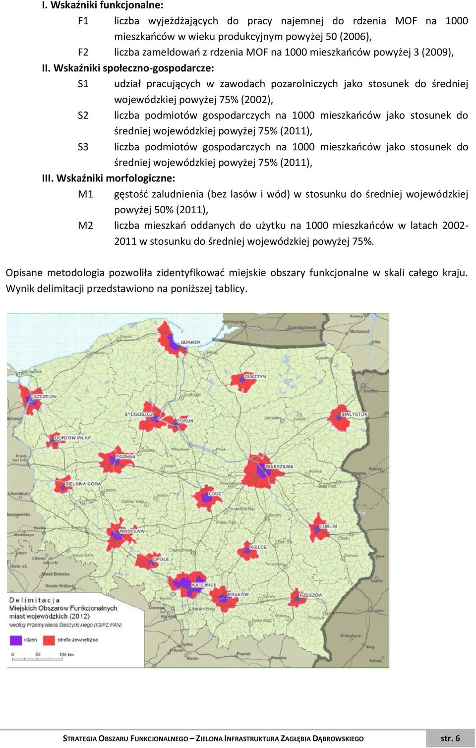 Wskaźniki społeczno-gospodarcze: S1 udział pracujących w zawodach pozarolniczych jako stosunek do średniej wojewódzkiej powyżej 75% (2002), S2 liczba podmiotów gospodarczych na 1000 mieszkańców jako