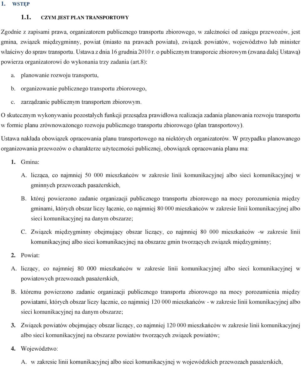 o publicznym transporcie zbiorowym (zwana dalej Ustawą) powierza organizatorowi do wykonania trzy zadania (art.8): a. planowanie rozwoju transportu, b.