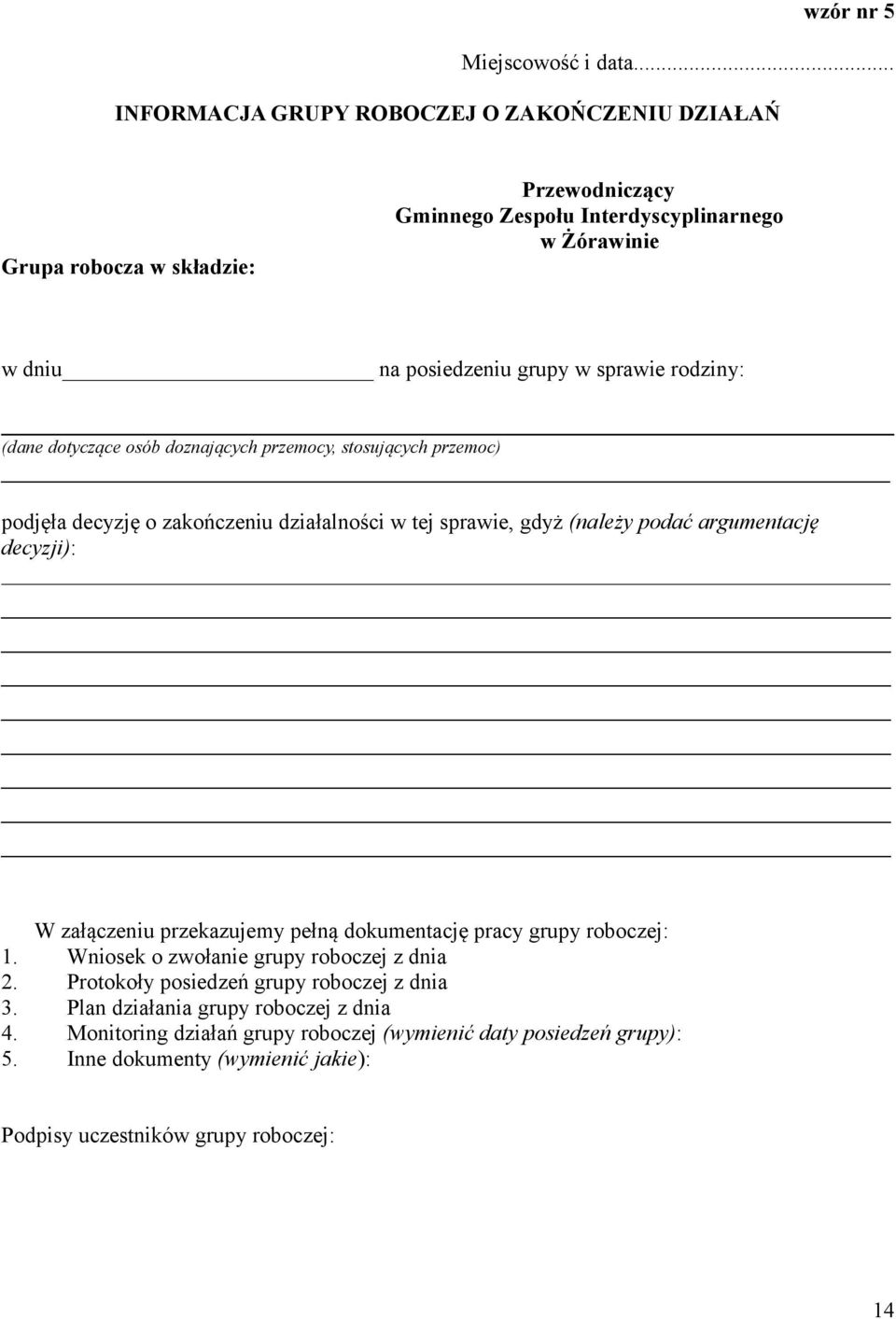 rodziny: (dane dotyczące osób doznających przemocy, stosujących przemoc) podjęła decyzję o zakończeniu działalności w tej sprawie, gdyż (należy podać argumentację decyzji): W