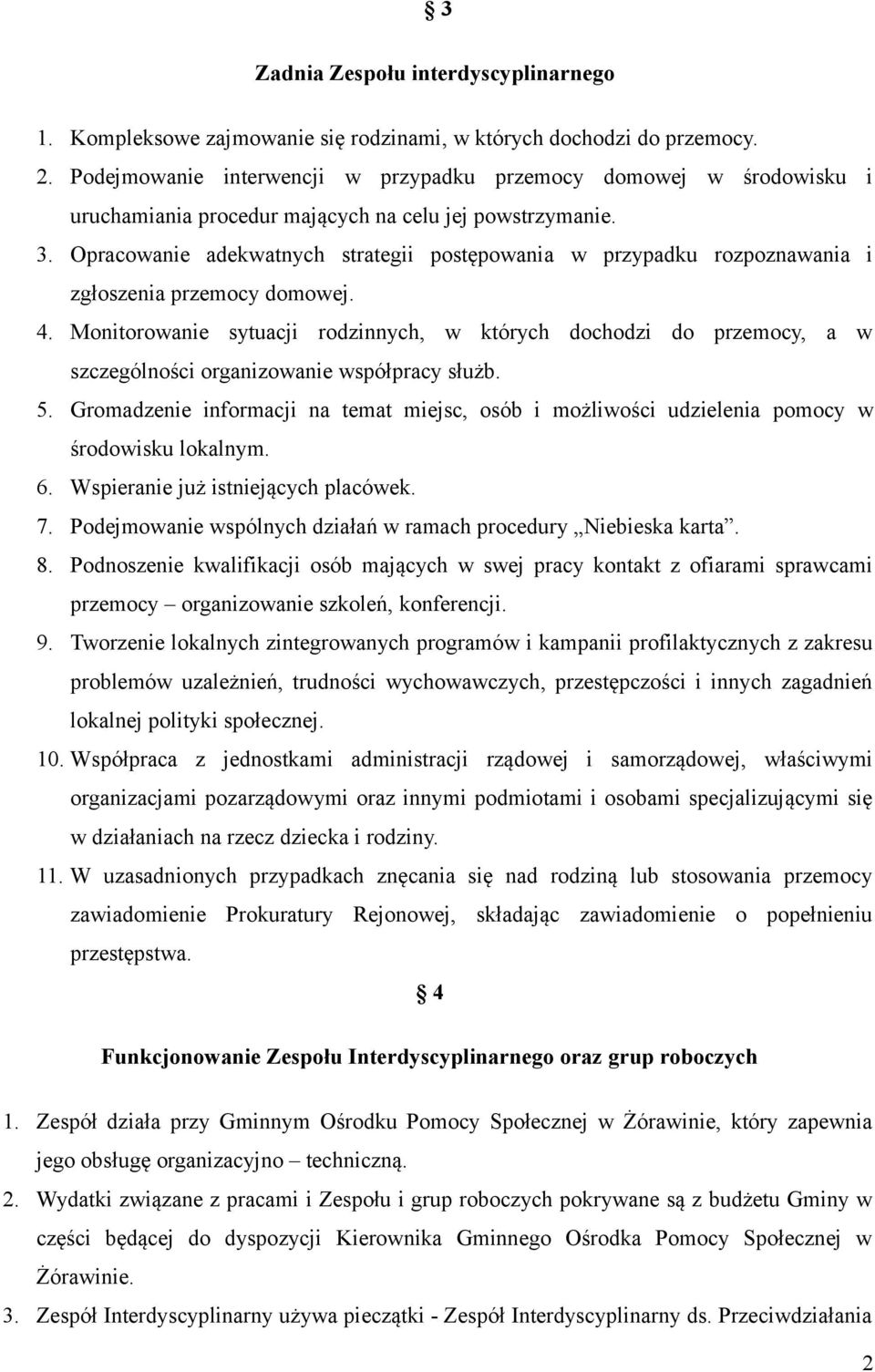 Opracowanie adekwatnych strategii postępowania w przypadku rozpoznawania i zgłoszenia przemocy domowej. 4.