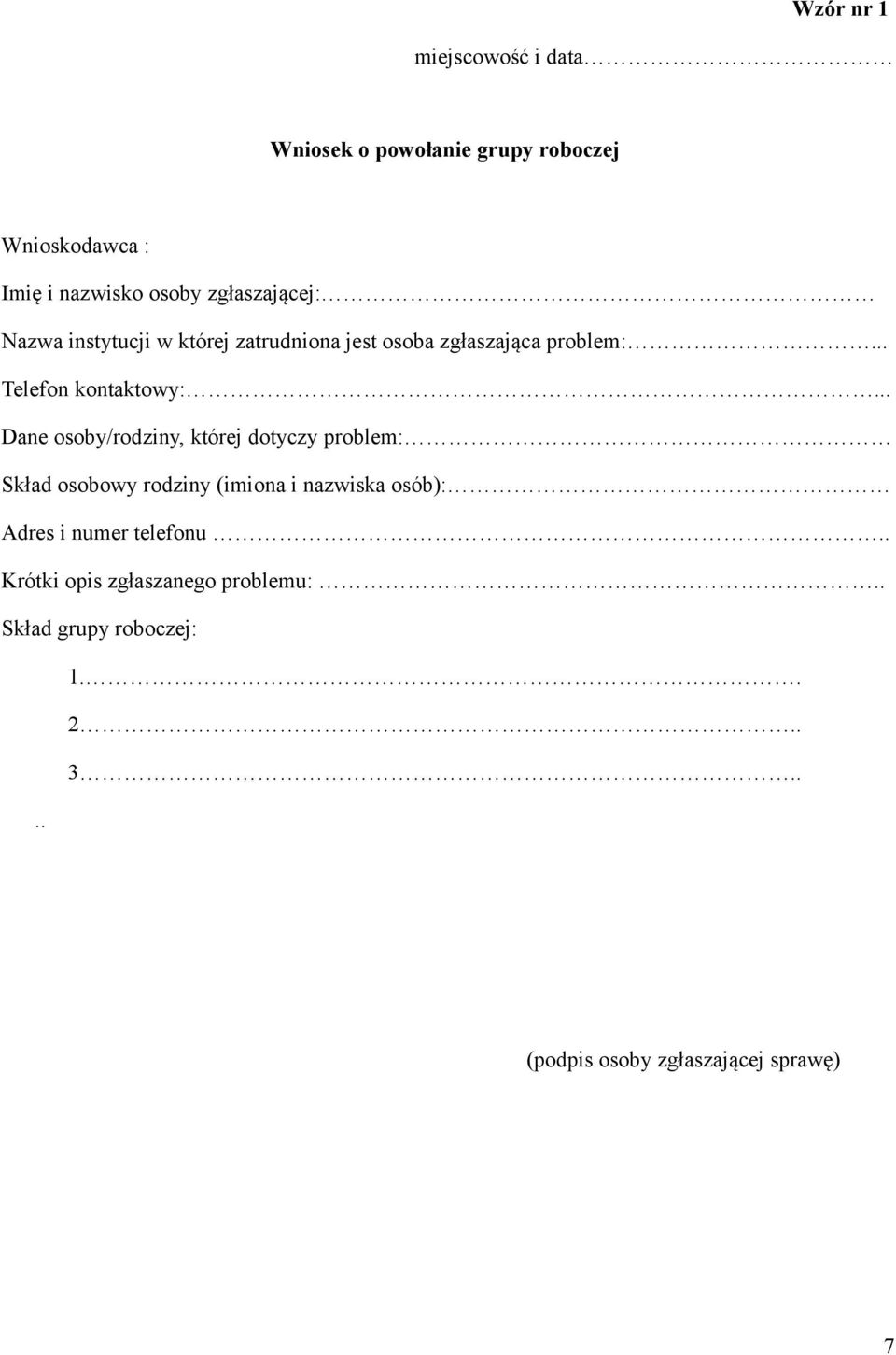 .. Dane osoby/rodziny, której dotyczy problem: Skład osobowy rodziny (imiona i nazwiska osób): Adres i numer