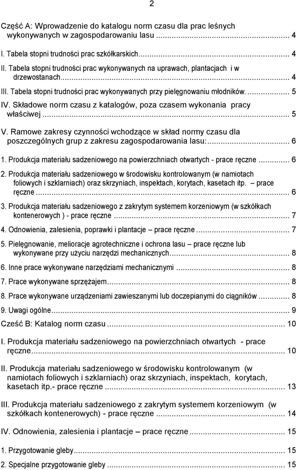 Składowe norm czasu z katalogów, poza czasem wykonania pracy właściwej... 5 V. Ramowe zakresy wchodzące w skład normy czasu dla poszczególnych grup z zakresu zagospodarowania lasu:... 6 1.
