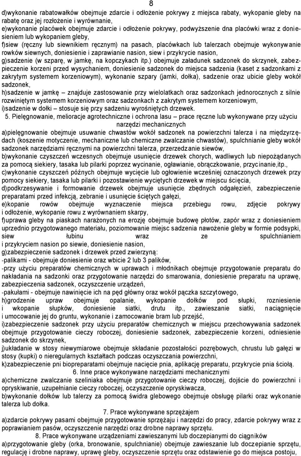 doniesienie i zaprawianie nasion, siew i przykrycie nasion, g) sadzenie (w szparę, w jamkę, na kopczykach itp.