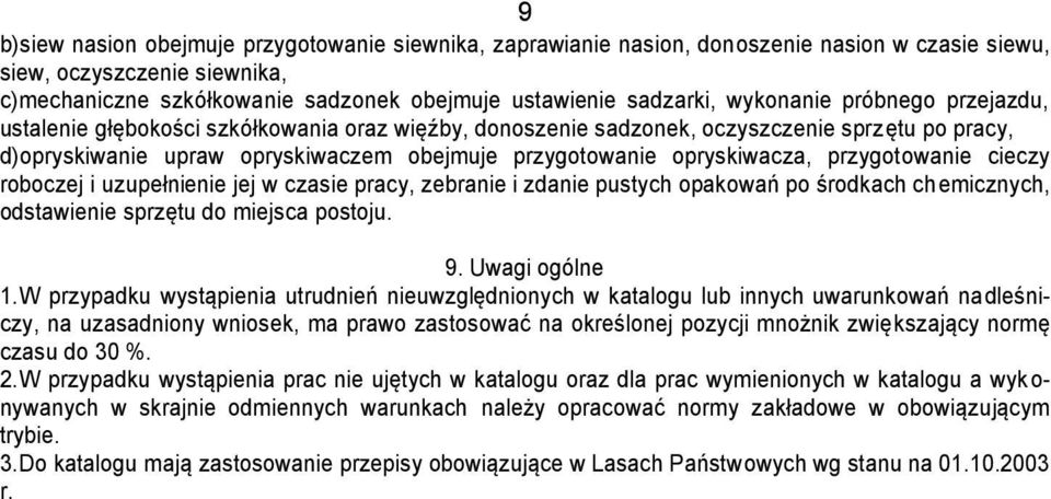 opryskiwacza, przygotowanie cieczy roboczej i uzupełnienie jej w czasie pracy, zebranie i zdanie pustych opakowań po środkach chemicznych, odstawienie sprzętu do miejsca postoju. 9. Uwagi ogólne 1.