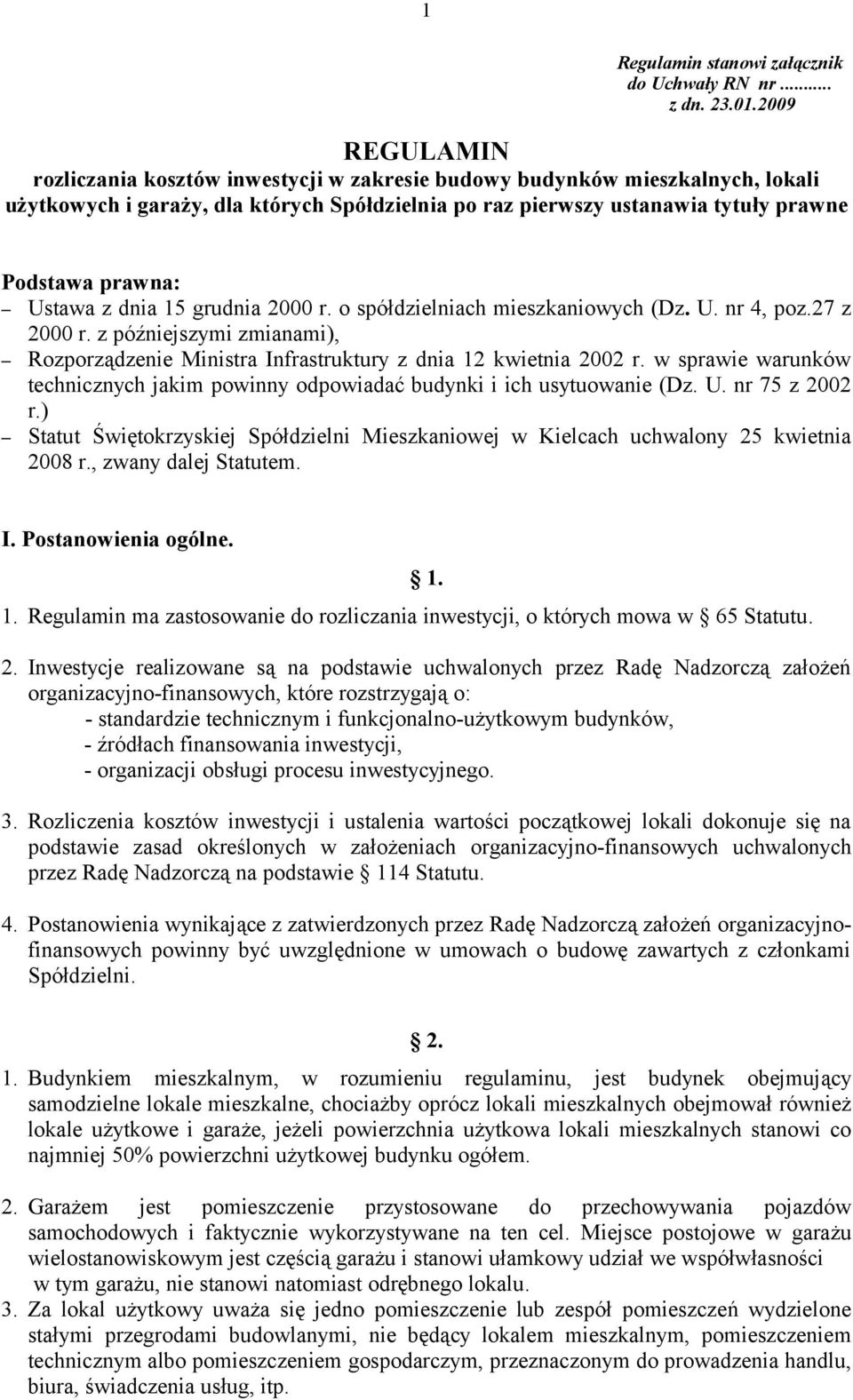 Ustawa z dnia 15 grudnia 2000 r. o spółdzielniach mieszkaniowych (Dz. U. nr 4, poz.27 z 2000 r. z późniejszymi zmianami), Rozporządzenie Ministra Infrastruktury z dnia 12 kwietnia 2002 r.