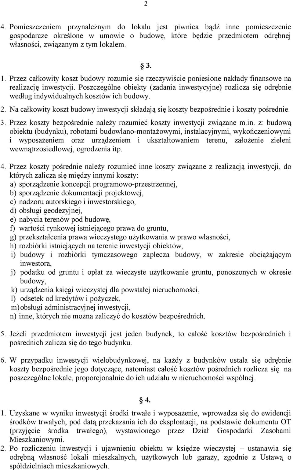 Poszczególne obiekty (zadania inwestycyjne) rozlicza się odrębnie według indywidualnych kosztów ich budowy. 2. Na całkowity koszt budowy inwestycji składają się koszty bezpośrednie i koszty pośrednie.