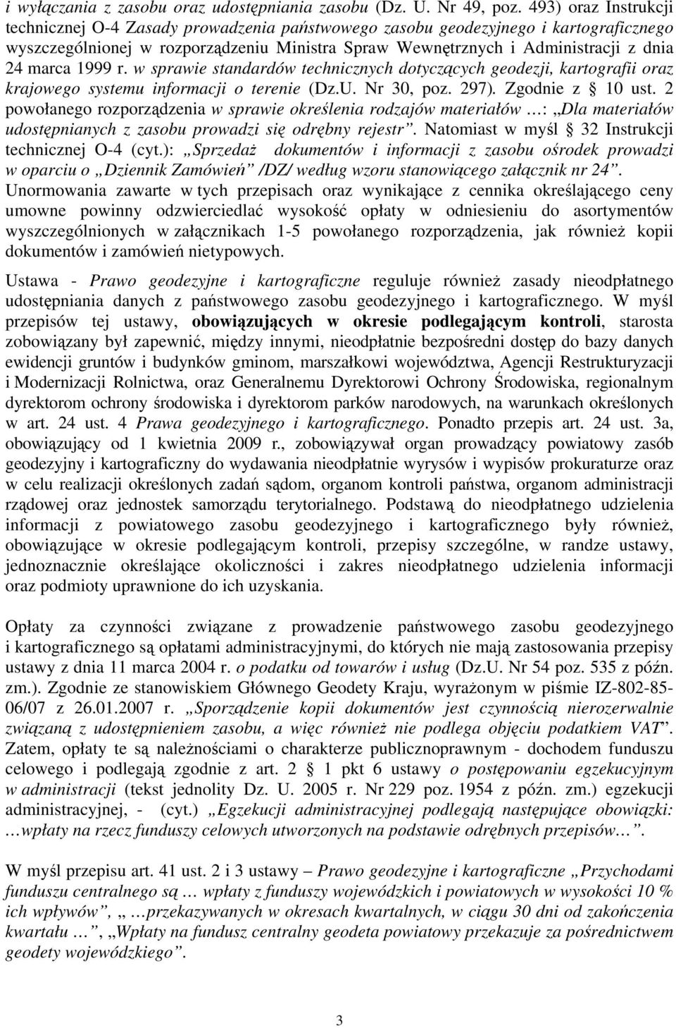 marca 1999 r. w sprawie standardów technicznych dotyczących geodezji, kartografii oraz krajowego systemu informacji o terenie (Dz.U. Nr 30, poz. 297). Zgodnie z 10 ust.