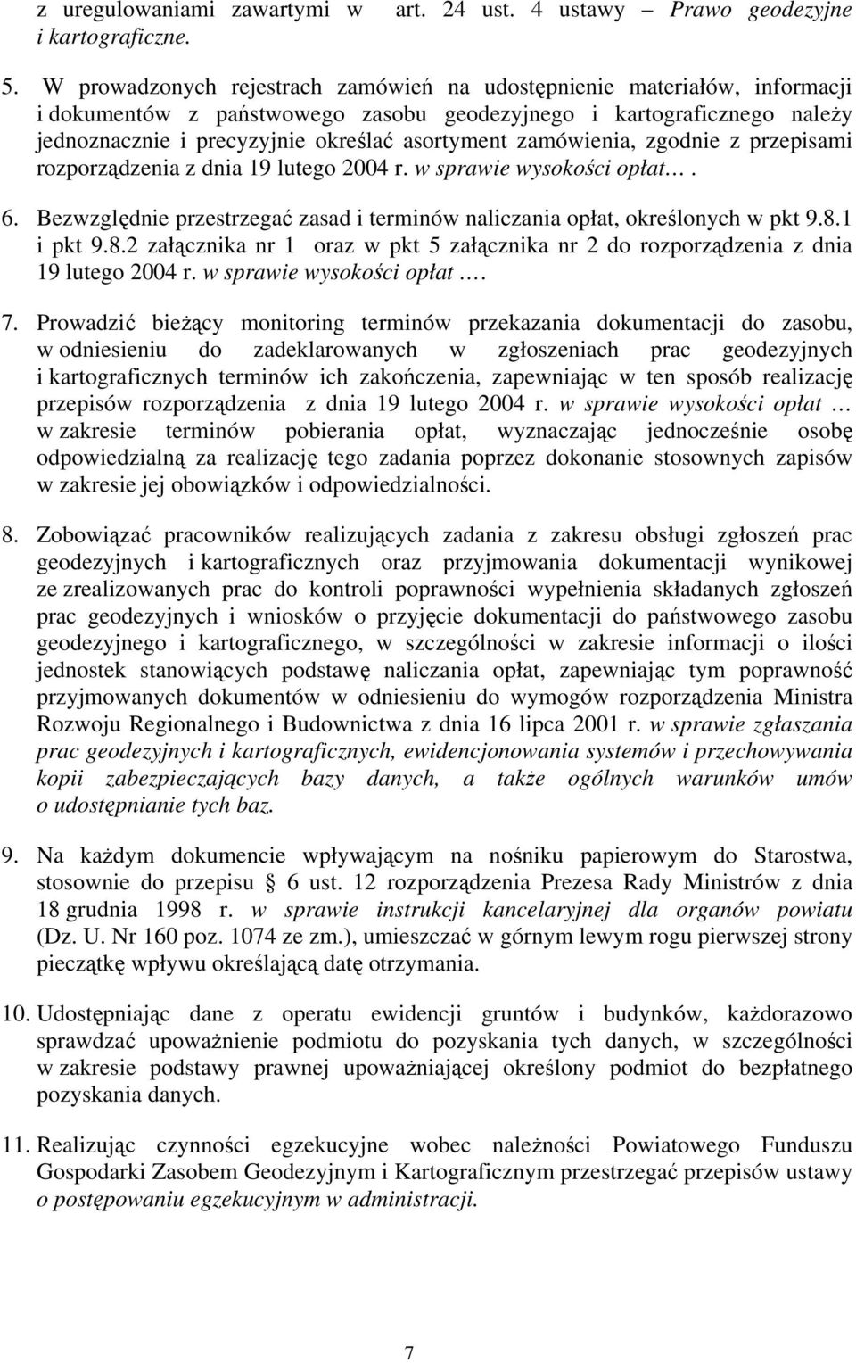 zamówienia, zgodnie z przepisami rozporządzenia z dnia 19 lutego 2004 r. w sprawie wysokości opłat. 6. Bezwzględnie przestrzegać zasad i terminów naliczania opłat, określonych w pkt 9.8.