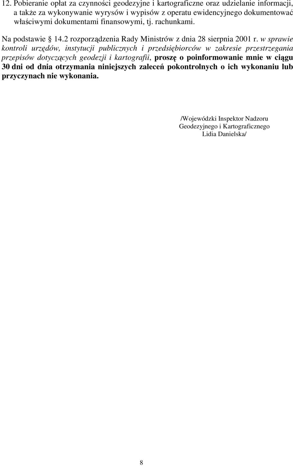 w sprawie kontroli urzędów, instytucji publicznych i przedsiębiorców w zakresie przestrzegania przepisów dotyczących geodezji i kartografii, proszę o poinformowanie