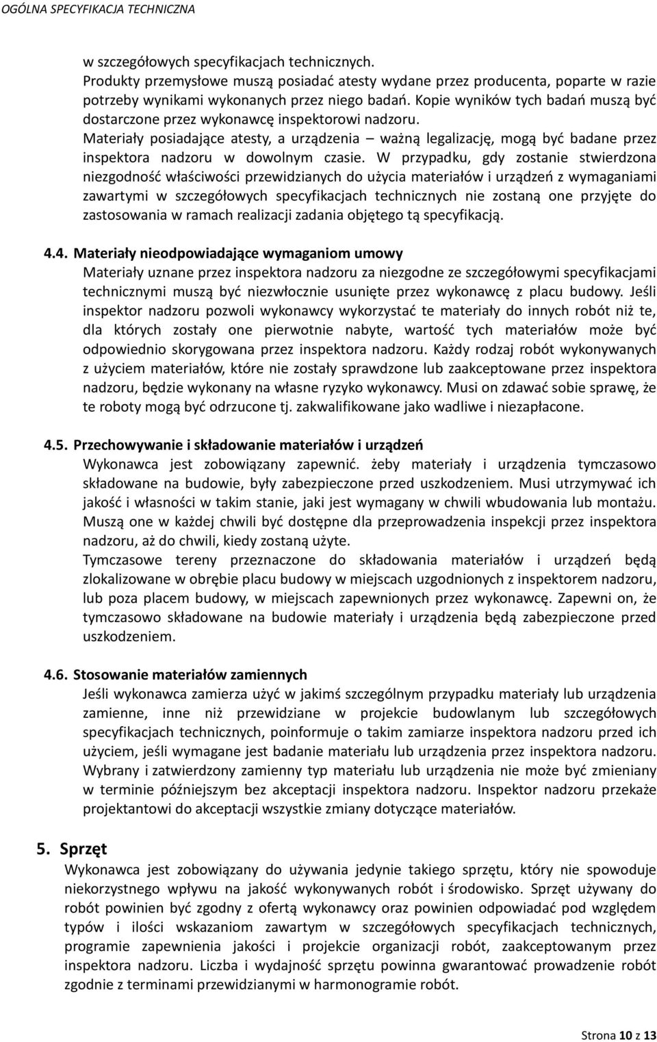 Materiały posiadające atesty, a urządzenia ważną legalizację, mogą być badane przez inspektora nadzoru w dowolnym czasie.
