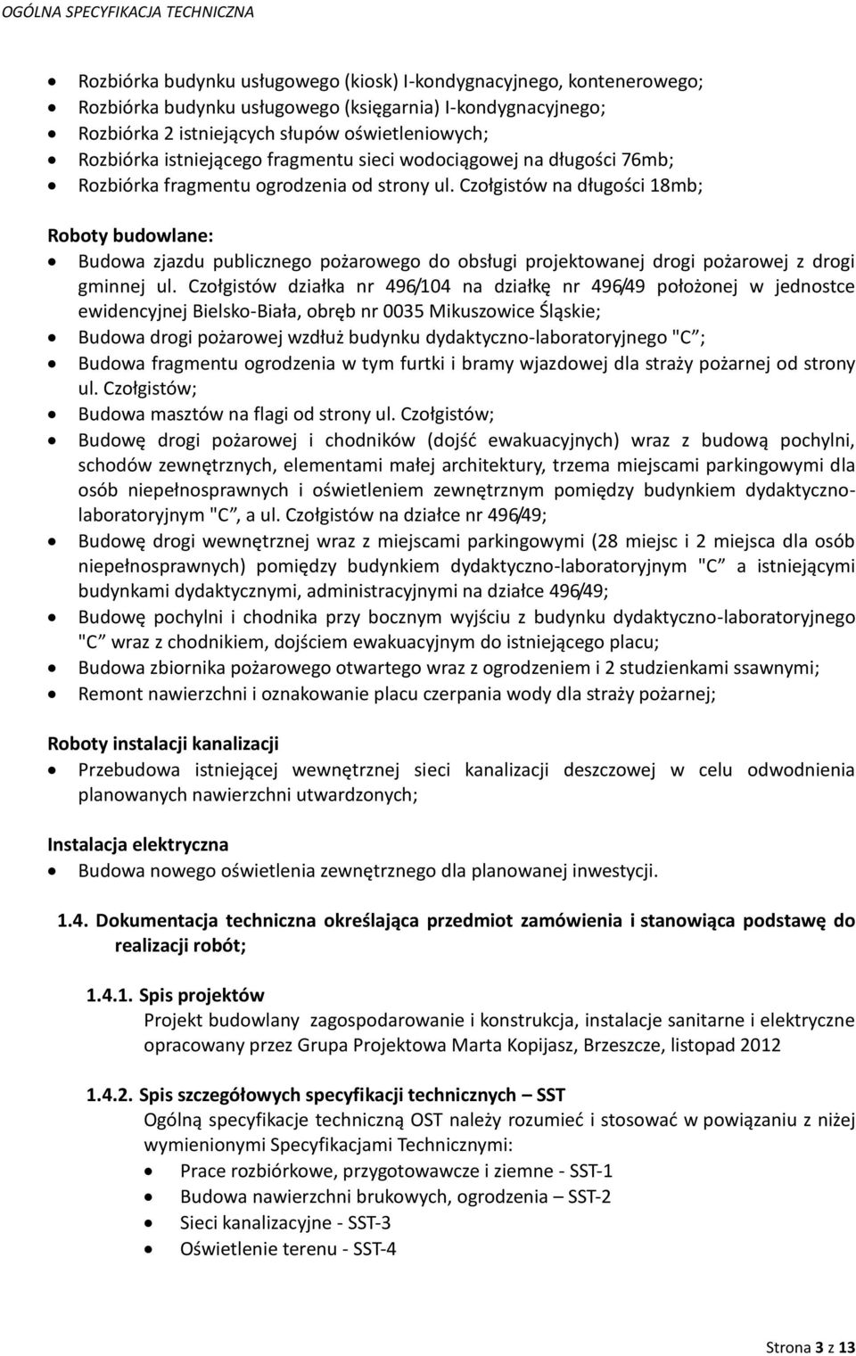 Czołgistów na długości 18mb; Roboty budowlane: Budowa zjazdu publicznego pożarowego do obsługi projektowanej drogi pożarowej z drogi gminnej ul.