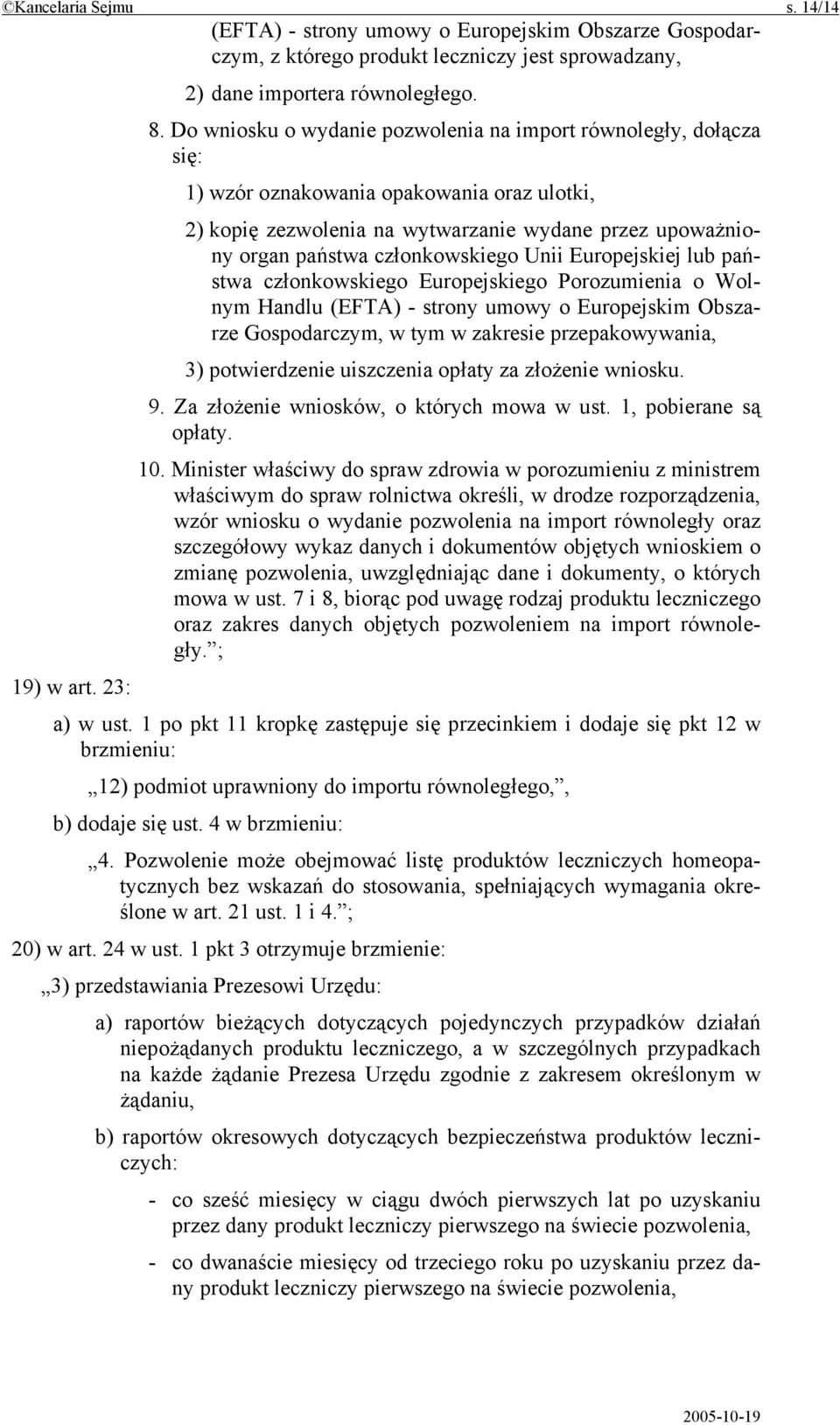 Unii Europejskiej lub państwa członkowskiego Europejskiego Porozumienia o Wolnym Handlu (EFTA) - strony umowy o Europejskim Obszarze Gospodarczym, w tym w zakresie przepakowywania, 3) potwierdzenie