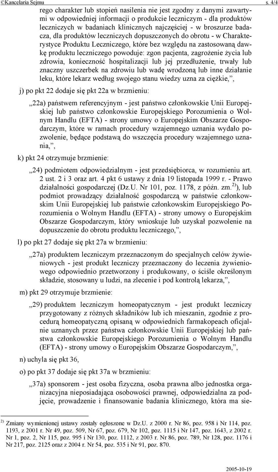 broszurze badacza, dla produktów leczniczych dopuszczonych do obrotu - w Charakterystyce Produktu Leczniczego, które bez względu na zastosowaną dawkę produktu leczniczego powoduje: zgon pacjenta,