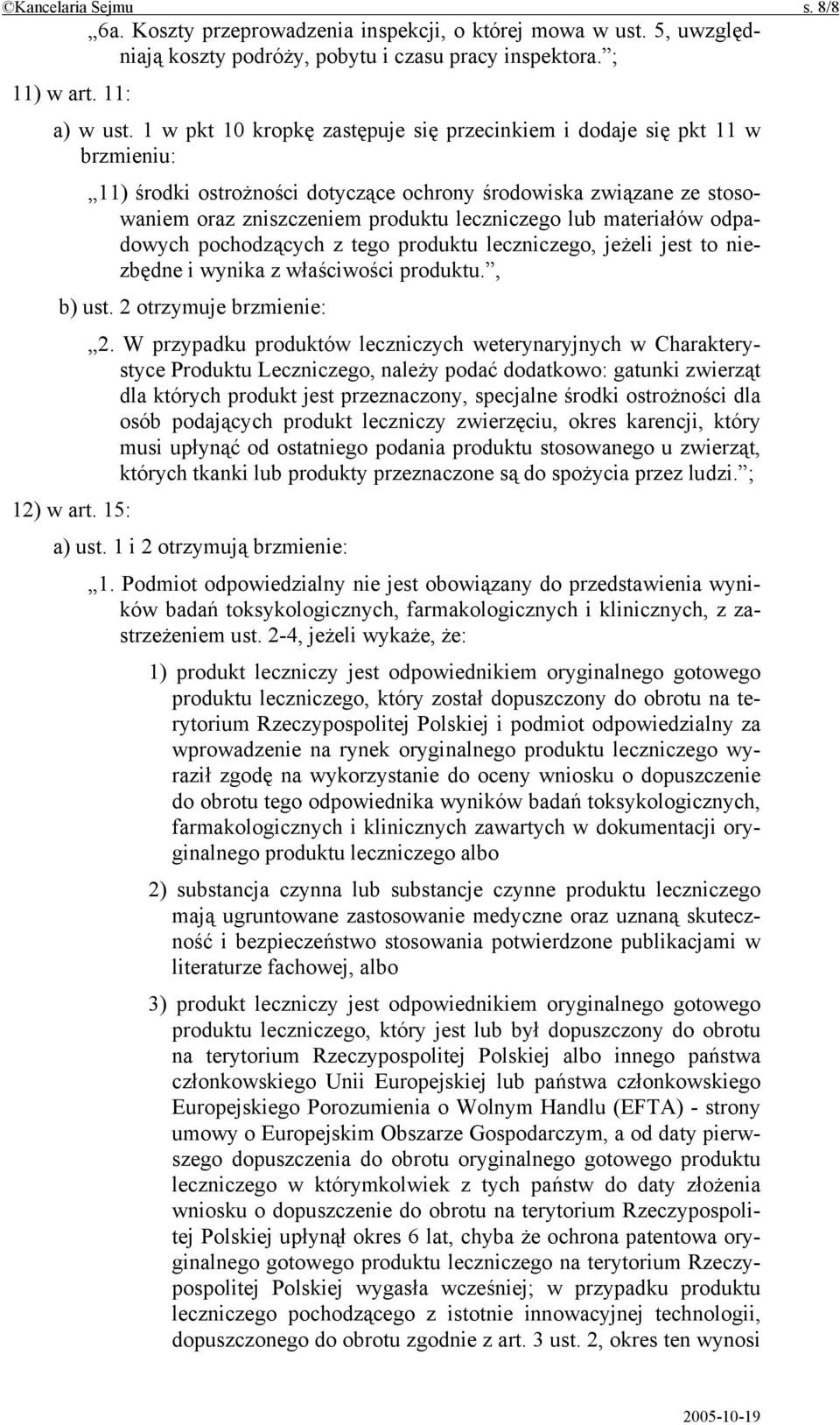 materiałów odpadowych pochodzących z tego produktu leczniczego, jeżeli jest to niezbędne i wynika z właściwości produktu., b) ust. 2 otrzymuje brzmienie: 2.