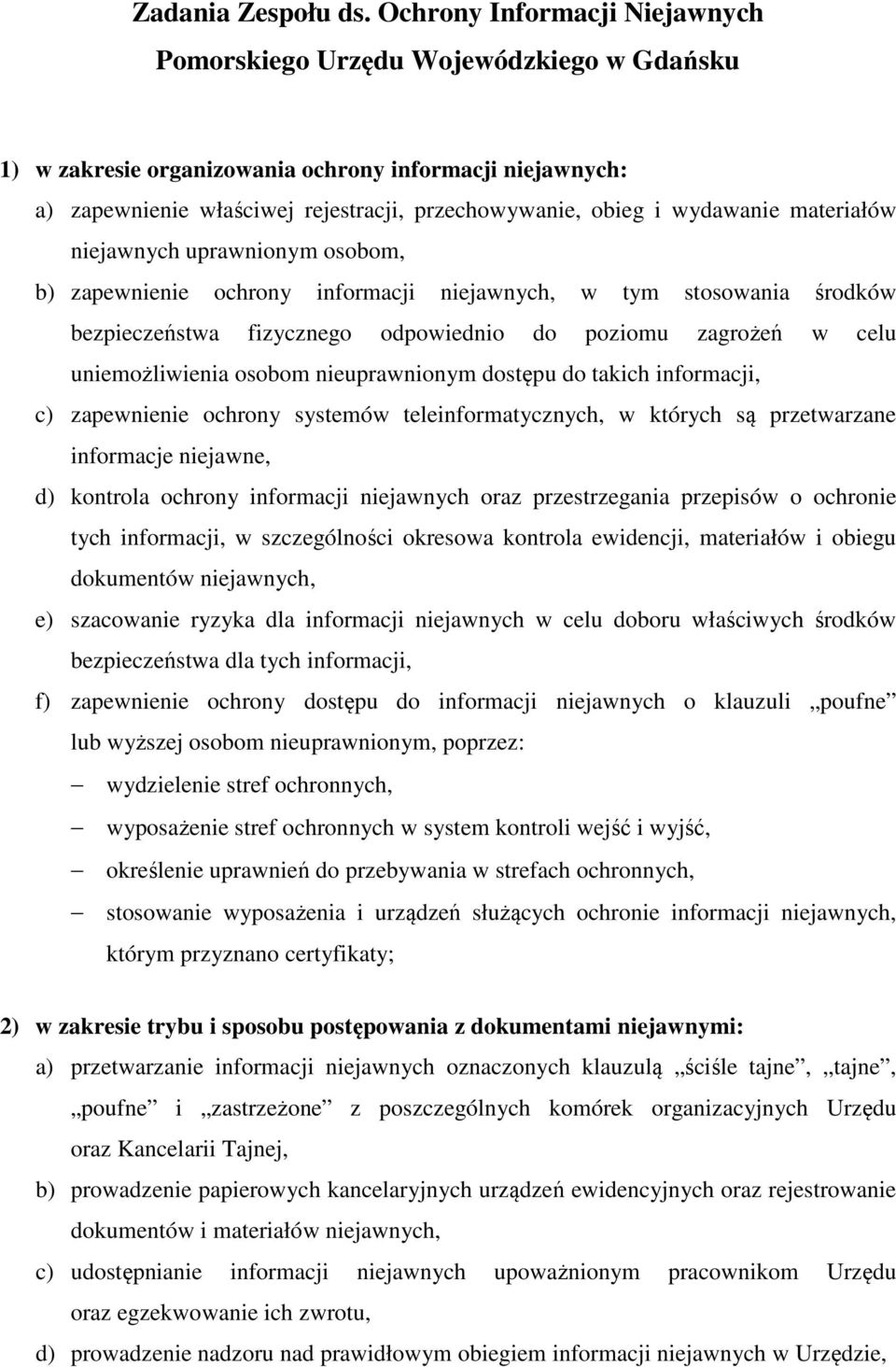 wydawanie materiałów niejawnych uprawnionym osobom, b) zapewnienie ochrony informacji niejawnych, w tym stosowania środków bezpieczeństwa fizycznego odpowiednio do poziomu zagrożeń w celu