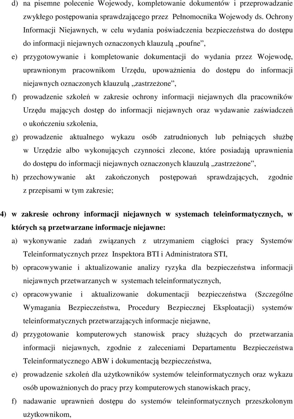 przez Wojewodę, uprawnionym pracownikom Urzędu, upoważnienia do dostępu do informacji niejawnych oznaczonych klauzulą zastrzeżone, f) prowadzenie szkoleń w zakresie ochrony informacji niejawnych dla